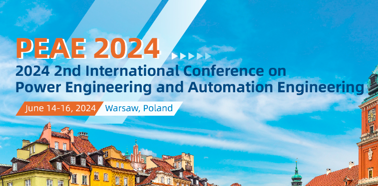 2024 2nd International Conference on Power Engineering and Automation Engineering (PEAE 2024), Warsaw, Poland