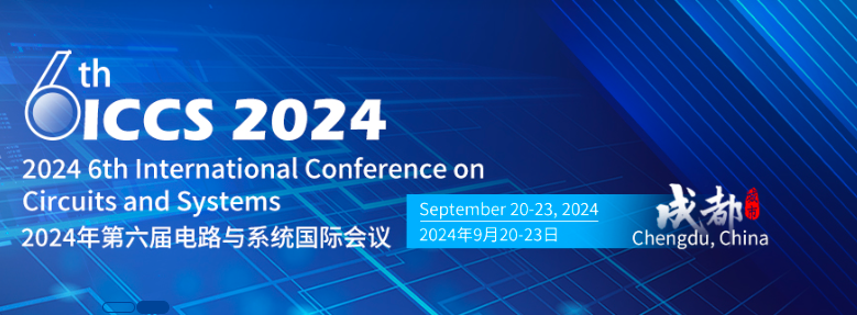 2024 6th International Conference on Circuits and Systems (ICCS 2024), Chengdu, China