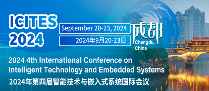 2024 4th International Conference on Intelligent Technology and Embedded Systems (ICITES 2024), Chengdu, China