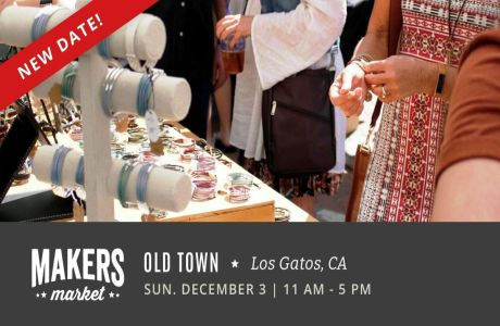 *RESCHEDULED* Makers Market at Old Town Los Gatos - A Holiday Craft Fair!, Los Gatos, California, United States