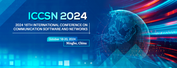 2024 16th International Conference on Communication Software and Networks (ICCSN 2024), Ningbo, China