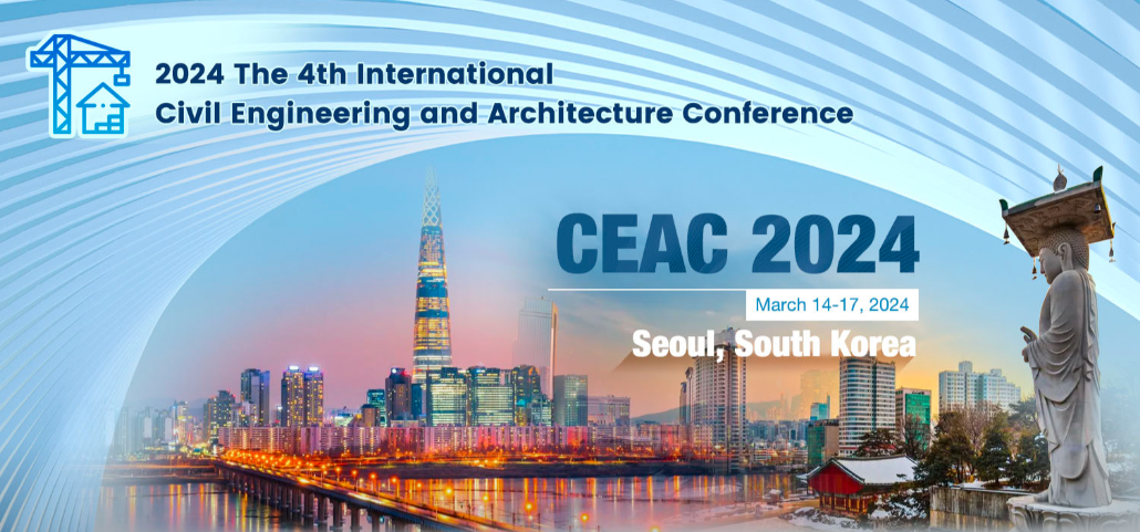 2024 The 4th International Civil Engineering and Architecture Conference (CEAC 2024), Seoul, South korea