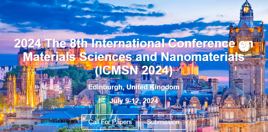 2024 The 8th International Conference on Materials Sciences and Nanomaterials (ICMSN 2024), Edinburgh, United Kingdom