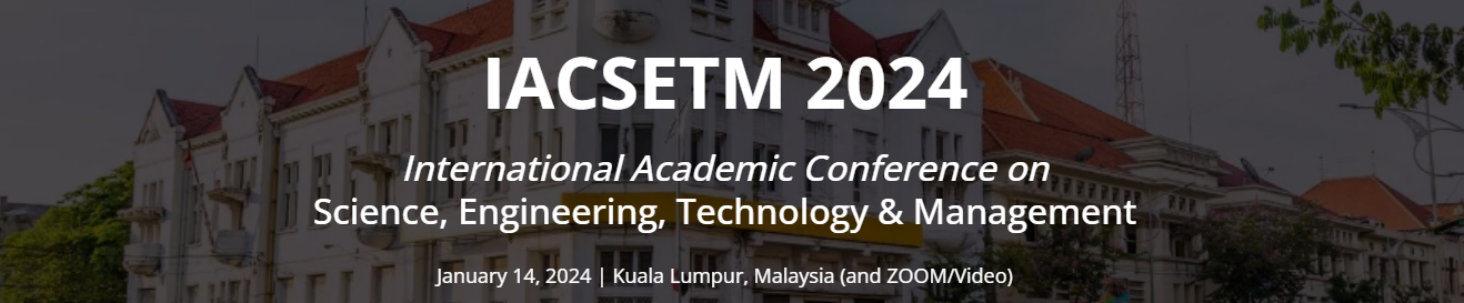 International Academic Conference on Science, Engineering, Technology & Management, January 14, 2024 | Kuala Lumpur, Online Event