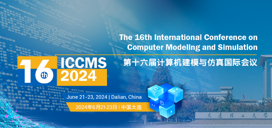 2024 The 16th International Conference on Computer Modeling and Simulation (ICCMS 2024), Dalian, China
