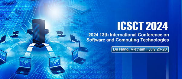 2024 13th International Conference on Software and Computing Technologies (ICSCT 2024), Danang, Vietnam