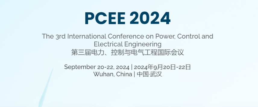 2024 3rd International Conference on Power, Control and Electrical Engineering (PCEE 2024), Wuhan, China