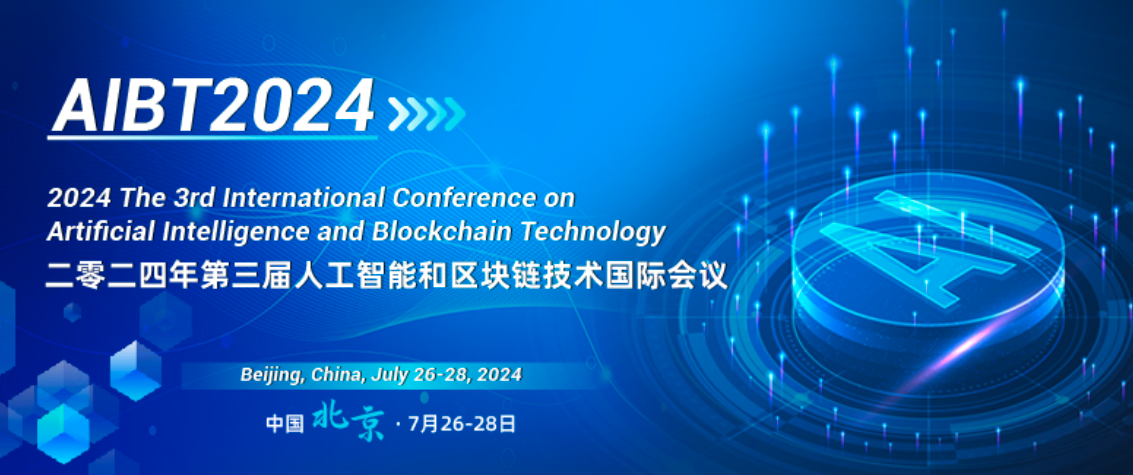 2024 The 3rd International Conference on Artificial Intelligence and Blockchain Technology (AIBT 2024), Beijing, China
