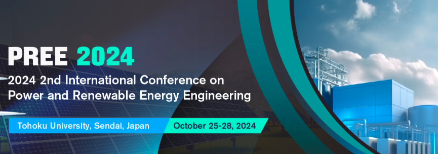 2024 2nd International Conference on Power and Renewable Energy Engineering (PREE 2024), Sendai, Japan