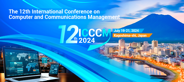 2024 The 12th International Conference on Computer and Communications Management (ICCCM 2024), Kagoshima-shi, Japan
