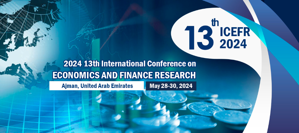 2024 The 13th International Conference on Economics and Finance Research (ICEFR 2024), Ajman, United Arab Emirates