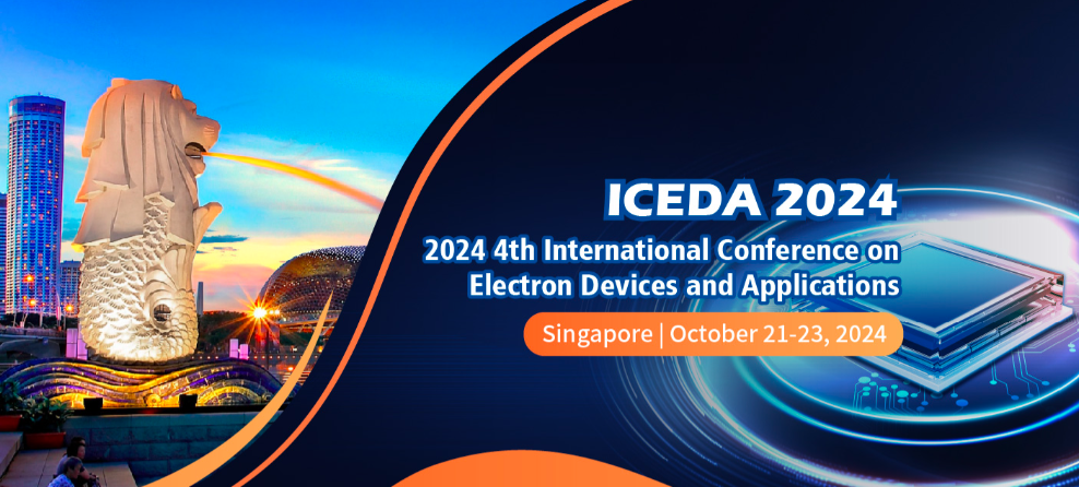 2024 4th International Conference on Electron Devices and Applications (ICEDA 2024), Singapore
