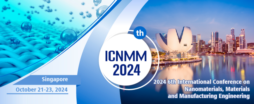 2024 6th International Conference on Nanomaterials, Materials and Manufacturing Engineering (ICNMM 2024), Singapore