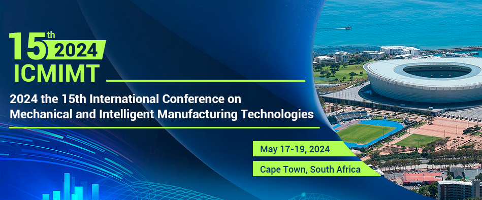 2024 15th International Conference on Mechanical and Intelligent Manufacturing Technologies (ICMIMT 2024), Cape Town, South Africa