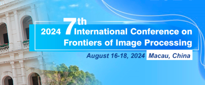 2024 7th International Conference on Frontiers of Image Processing (ICFIP 2024), Macau, China