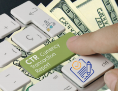 Currency Transaction Reports (CTRs): How to deal with common issues for filing!