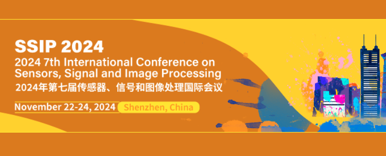 2024 7th International Conference on Sensors, Signal and Image Processing (SSIP 2024), Shenzhen, China