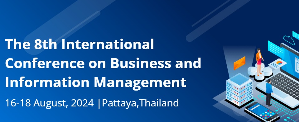 2024 The 8th International Conference on Business and Information Management (ICBIM 2024), Pattaya, Thailand