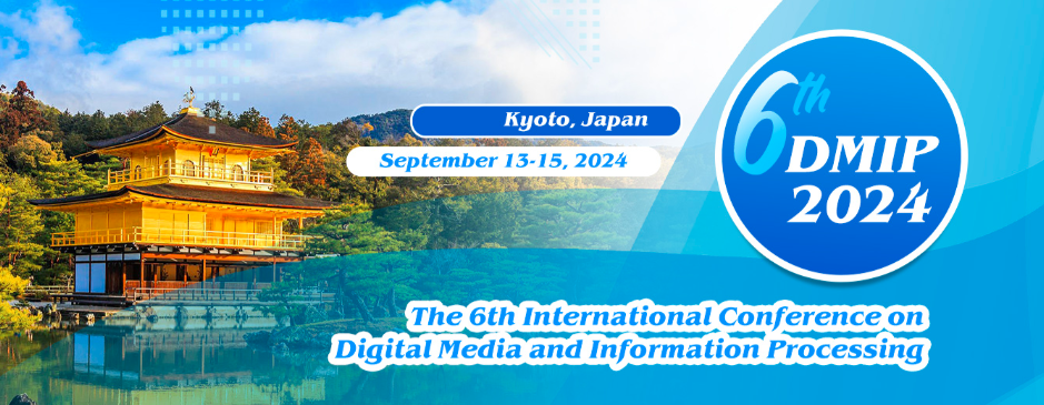 2024 The 6th International Conference on Digital Media and Information Processing (DMIP 2024), Kyoto, Japan