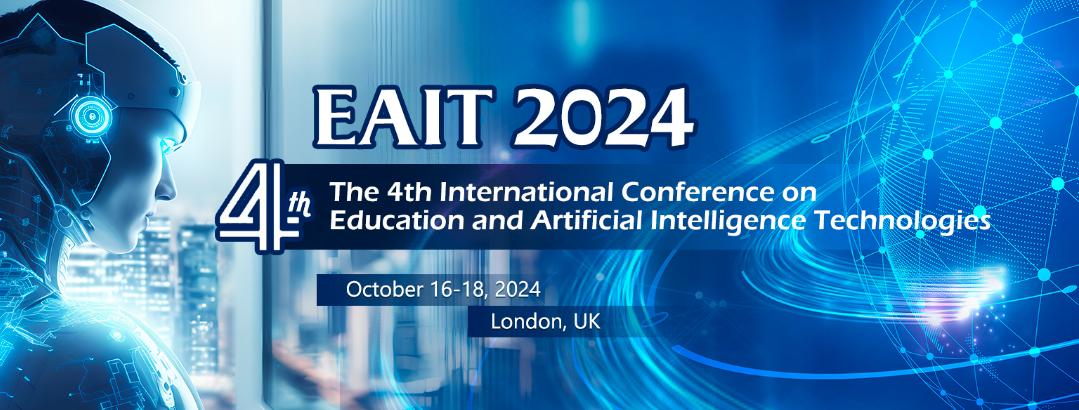 2024 The 5th International Conference on Education and Artificial Intelligence Technologies (EAIT 2024), London, United Kingdom