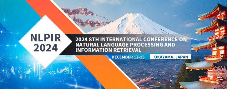2024 8th International Conference on Natural Language Processing and Information Retrieval (NLPIR 2024), Okayama, Japan