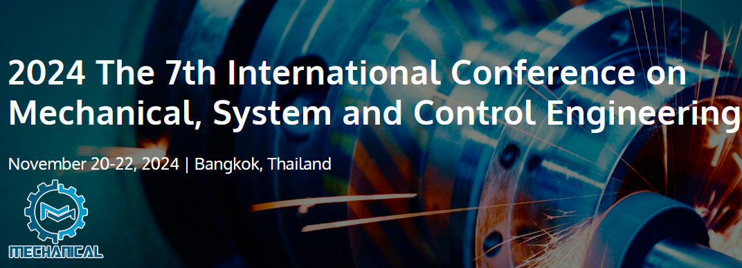 2024 The 7th International Conference on Mechanical, System and Control Engineering (ICMSC 2024), Bangkok, Thailand