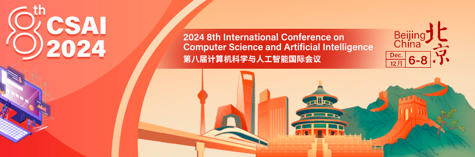 2024 8th International Conference on Computer Science and Artificial Intelligence (CSAI 2024), Beijing, China