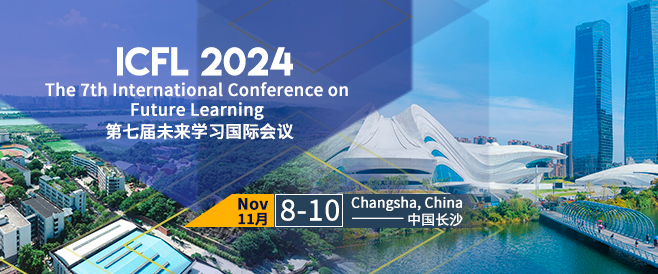 2024 The 7th International Conference on Future Learning (ICFL 2024), Changsha, China