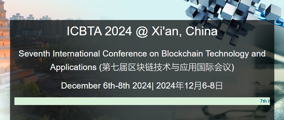 2024 7th International Conference on Blockchain Technology and Applications (ICBTA 2024), Xi'an, China
