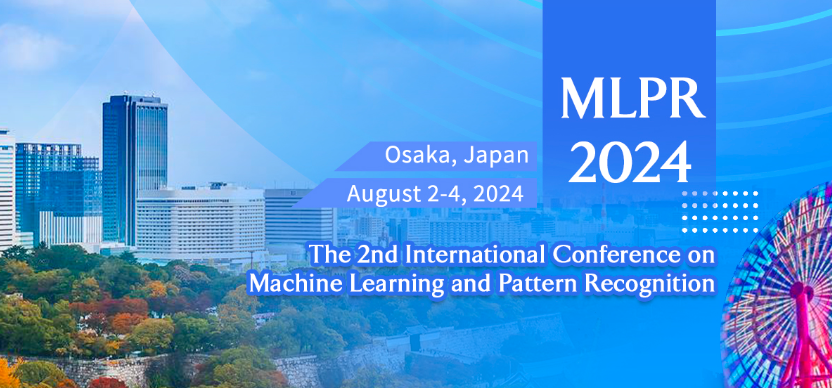 2024 The 2nd International Conference on Machine Learning and Pattern Recognition (MLPR 2024), Osaka, Japan