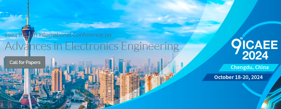 2024 the 9th International Conference on Advances in Electronics Engineering (ICAEE 2024), Chengdu, China