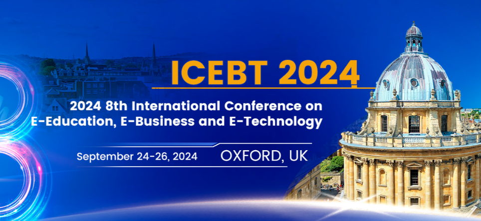 2024 The 8th International Conference on E-Education, E-Business, and E-Technology (ICEBT 2024), Oxford, United Kingdom