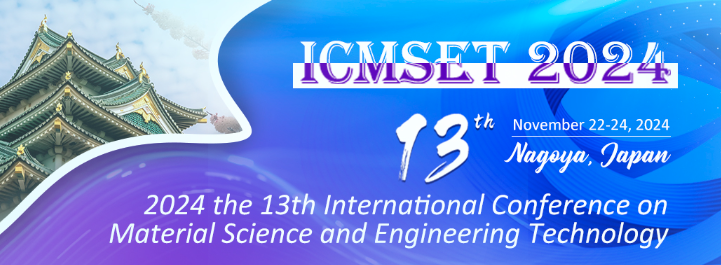 2024 the 13th International Conference on Material Science and Engineering Technology (ICMSET 2024), Nagoya, Japan