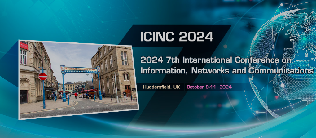 2024 7th International Conference on Information, Networks and Communications (ICINC 2024), Huddersfield, United Kingdom