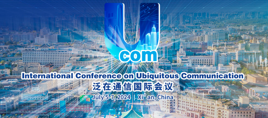 International Conference on Ubiquitous Communication (Ucom 2024), Xi'an, China