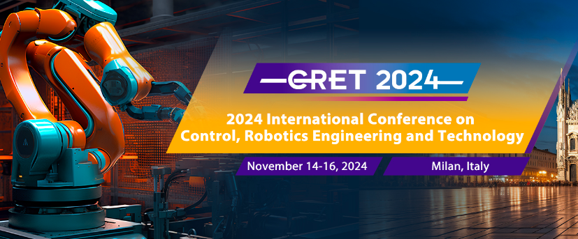 2024 International Conference on Control, Robotics Engineering and Technology (CRET 2024), Milan, Italy