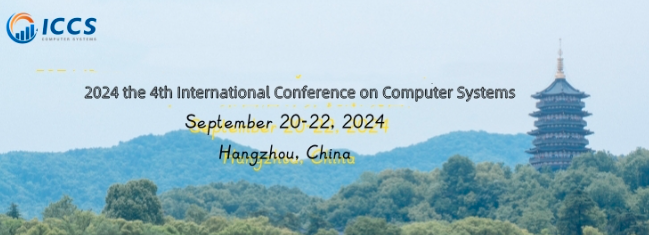 2024 IEEE 4th International Conference on Computer Systems (ICCS 2024), Hangzhou, China