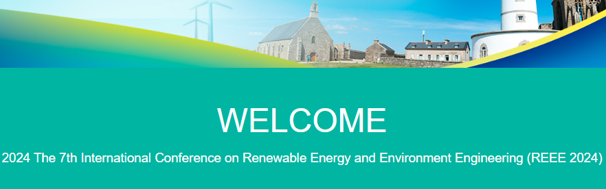 2024 The 7th International Conference on Renewable Energy and Environment Engineering (REEE 2024), Nantes, France