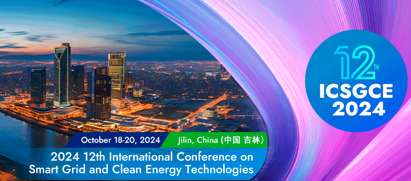 2024 12th International Conference on Smart Grid and Clean Energy Technologies (ICSGCE 2024), Jilin, China