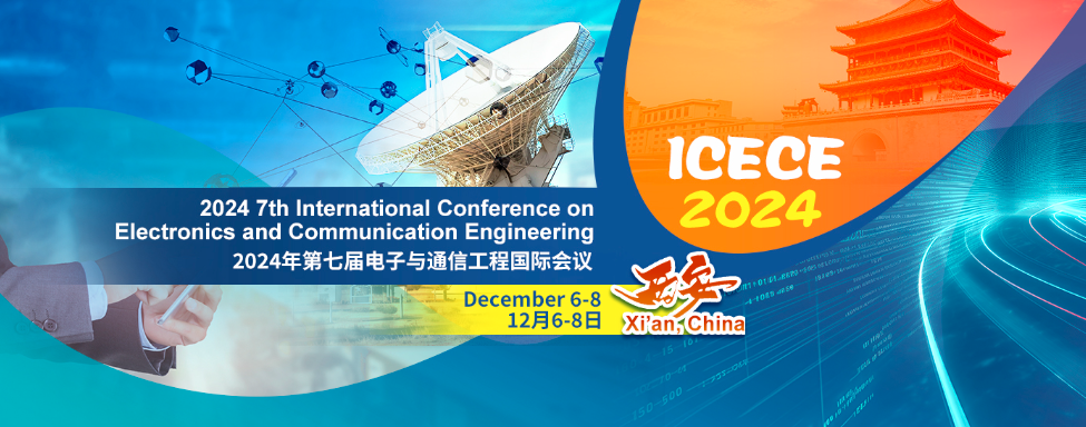 2024 7th International Conference on Electronics and Communication Engineering (ICECE 2024), Xi'an, China