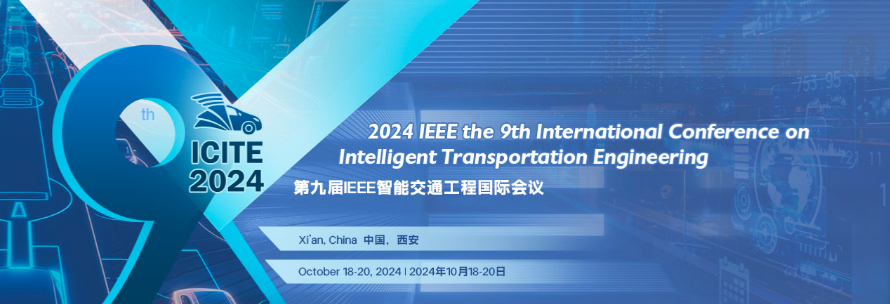 2024 IEEE the 9th International Conference on Intelligent Transportation Engineering (ICITE 2024), Xi'an, China