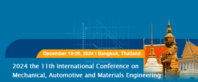 2024 the 11th International Conference on Mechanical, Automotive and Materials Engineering (CMAME 2024), Bangkok, Thailand