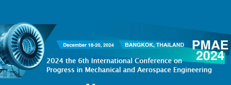 2024 The 6th International Conference on Progress in Mechanical and Aerospace Engineering (PMAE 2024), Bangkok, Thailand