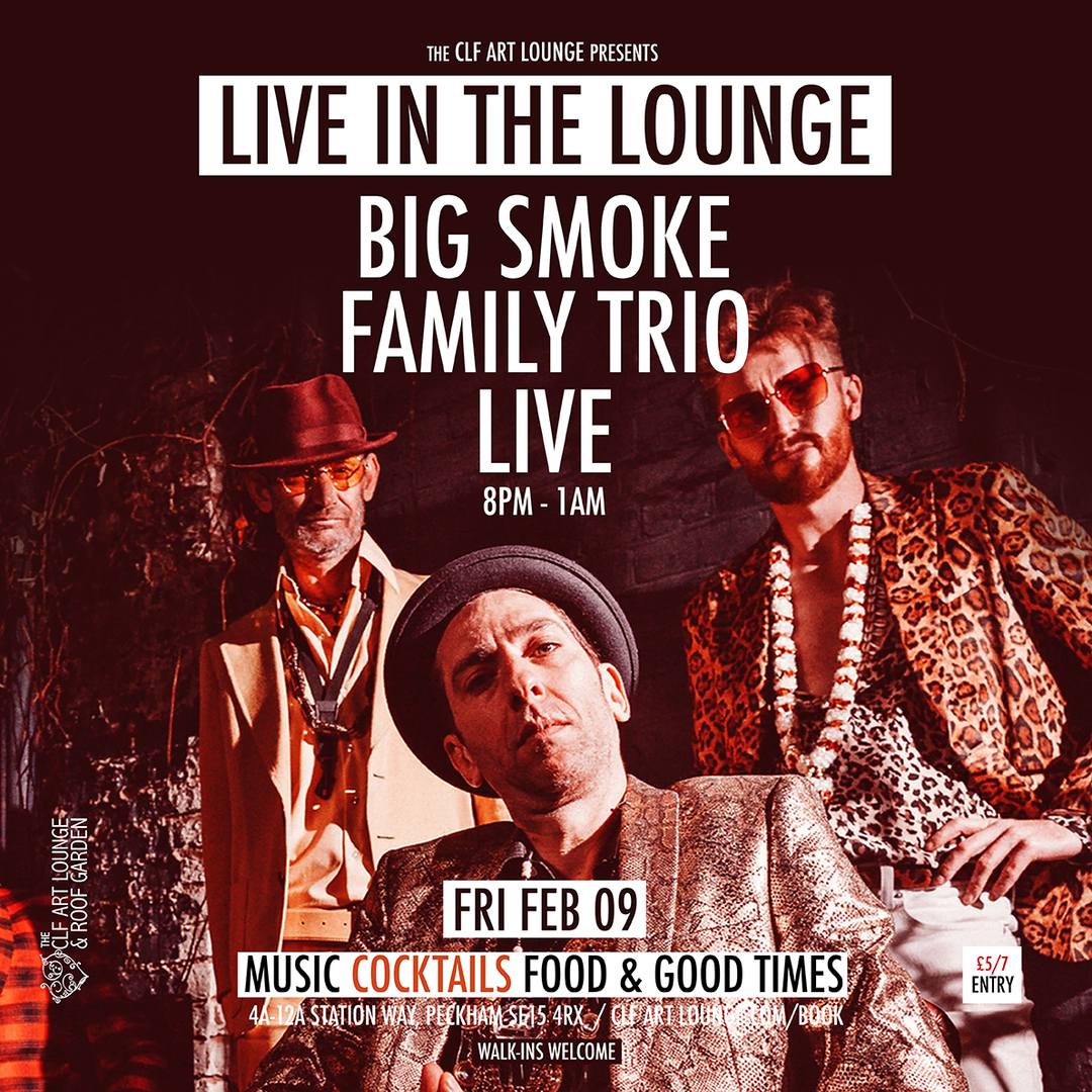 The Big Smoke Family Trio Live In The Lounge + DJ TBA, London, England, United Kingdom