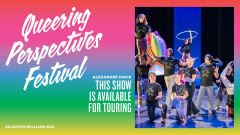Queering Perspectives Festival: THIS SHOW IS AVAILABLE FOR TOURING
