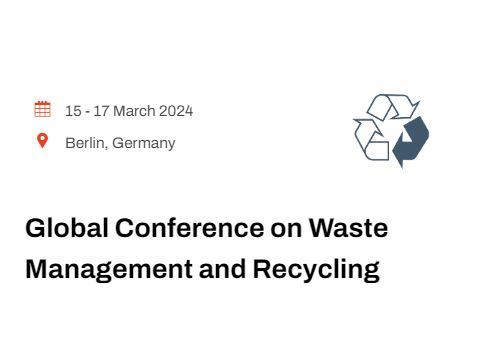 Global Conference on Waste Management and Recycling, Berlin/Germany, Berlin, Germany