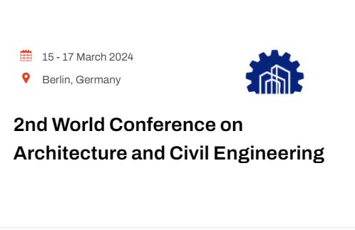 2nd World Conference on Architecture and Civil Engineering, Berlin/Germany, Berlin, Germany