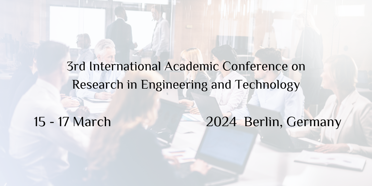 3rd International Academic Conference on Research in Engineering and Technology, Germany/Berlin, Berlin, Germany