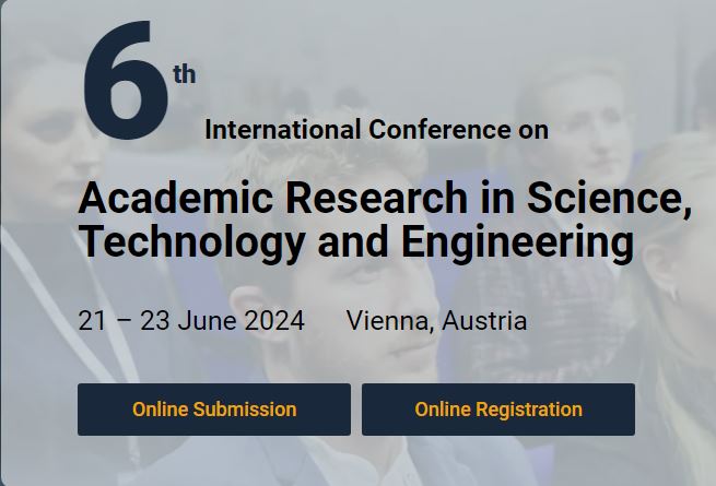 6th International Conference on  Academic Research in Science, Technology and Engineering, Vienna/Austria, Wien, Austria