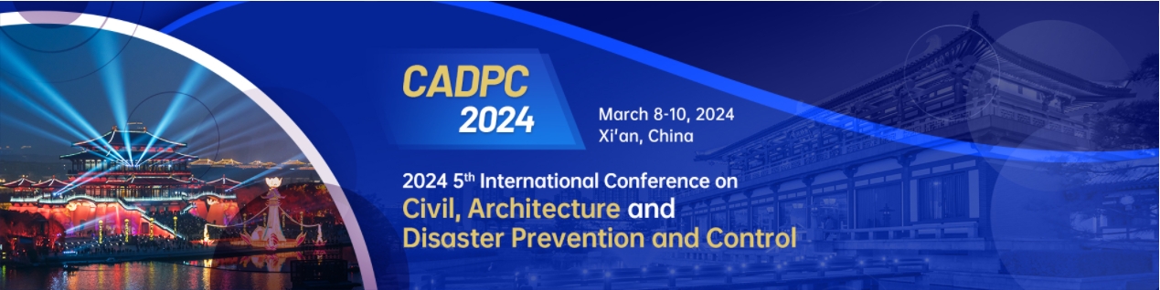2024 5th International Conference on Civil, Architecture and Disaster Prevention and Control (CADPC 2024), Xi'an, Shanxi, China
